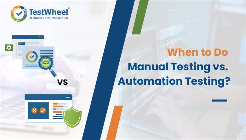 When to Do Manual Testing vs. Automation Testing?