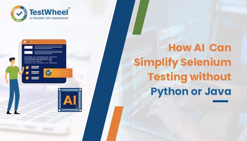 • How AI Can Simplify Selenium Testing without Python or Java