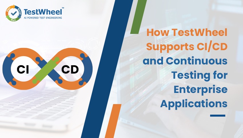 How TestWheel Supports CI/CD and Continuous Testing for Enterprise Applications